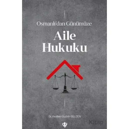 Osmanlı’dan Günümüze Aile Hukuku - Keziban Gurbet Gülden - Türkiye Diyanet Vakfı Yayınları