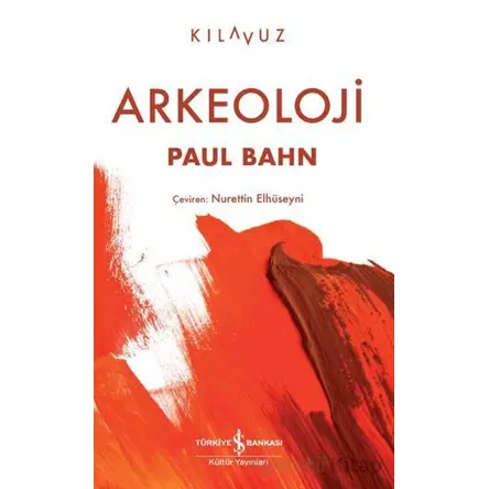 Arkeoloji - Paul Bahn - İş Bankası Kültür Yayınları