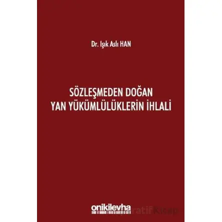 Sözleşmeden Doğan Yan Yükümlülüklerin İhlali - Işık Aslı Han - On İki Levha Yayınları