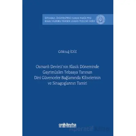 Osmanlı Devletinin Klasik Döneminde Gayrimüslim Tebaaya Tanınan Dini Güvenceler Bağlamında Kiliseler