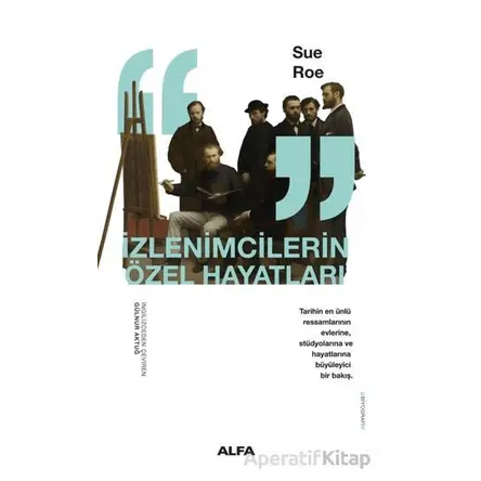 İzlenimcilerin Özel Hayatları - Sue Roe - Alfa Yayınları