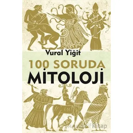 100 Soruda Mitoloji - Vural Yiğit - Sarmal Kitabevi
