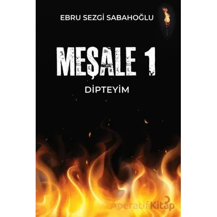 Meşale 1 Dipteyim - Ebru Sezgi Sabahoğlu - Cinius Yayınları