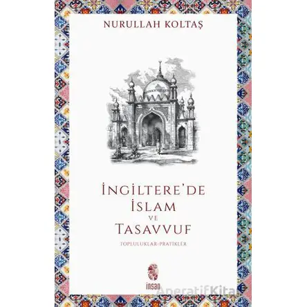 İngilterede İslam ve Tasavvuf - Nurullah Koltaş - İnsan Yayınları