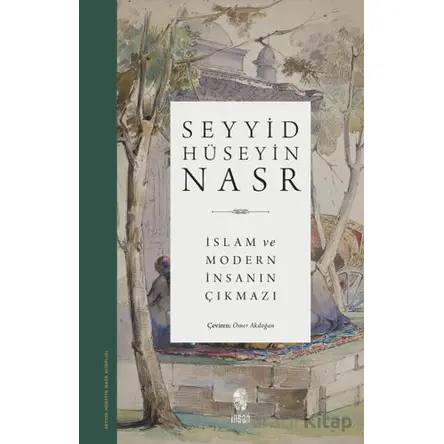 İslam ve Modern İnsanın Çıkmazı - Seyyid Hüseyin Nasr - İnsan Yayınları