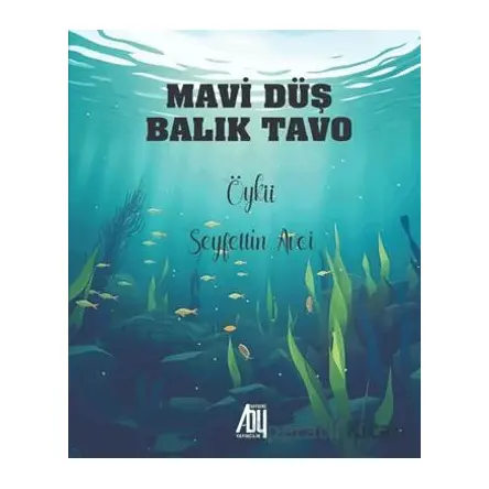 Mavi Düş Balık Tavo - Seyfettin Avci - Baygenç Yayıncılık