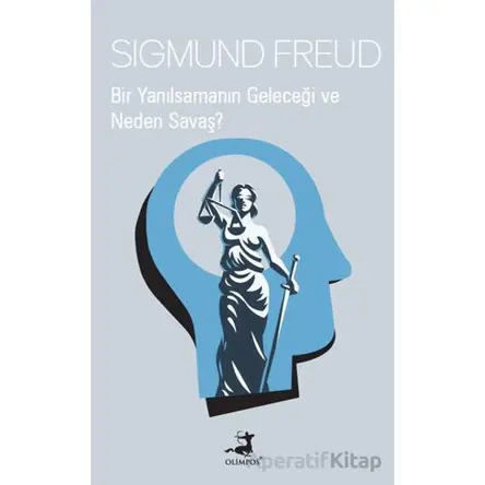 Bir Yanılsamanın Geleceği ve Neden Savaş? - Sigmund Freud - Olimpos Yayınları