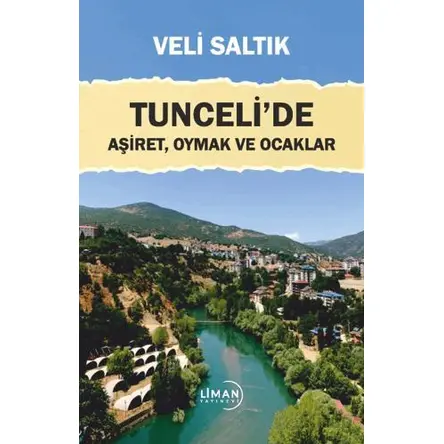 Tuncelide Aşiret, Oymak ve Ocaklar - Veli Saltık - Liman Yayınevi
