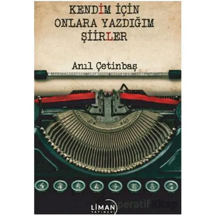 Kendim için Onlara Yazdığım Şiirler - Anıl Çetinbaş - Liman Yayınevi