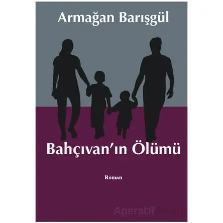 Bahçıvanın Ölümü - Armağan Barışgül - Liman Yayınevi