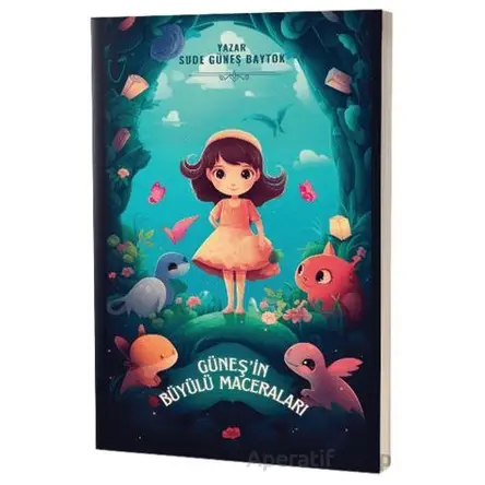 Güneş’in Büyülü Maceraları - Sude Güneş Baytok - Mirhan Kitap