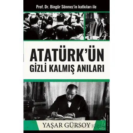 Atatürk’ün Gizli Kalmış Anıları - Yaşar Gürsoy - Destek Yayınları