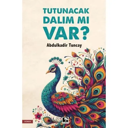 Tutunacak Dalım mı Var? - Abdulkadir Tuncay - Çınaraltı Yayınları
