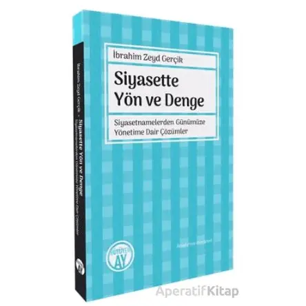 Siyasette Yön ve Denge - Siyasetnamelerden Günümüze Yönetime Dair Çözümler