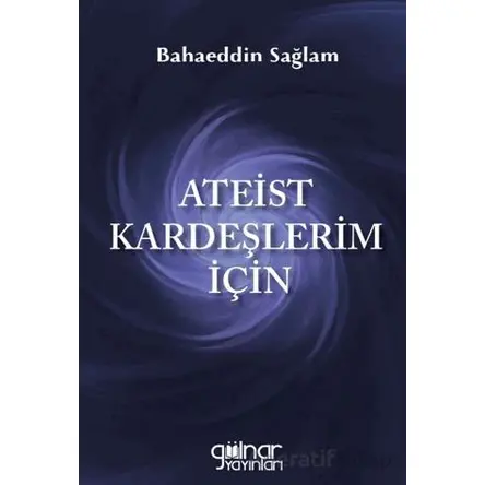 Ateist Kardeşlerim İçin - Bahaeddin Sağlam - Gülnar Yayınları