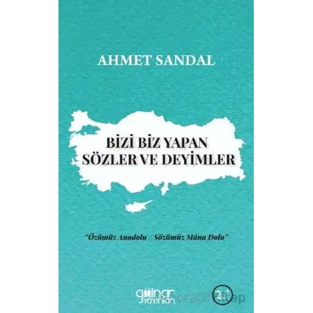 Bizi Biz Yapan Sözler ve Deyimler - Ahmet Sandal - Gülnar Yayınları