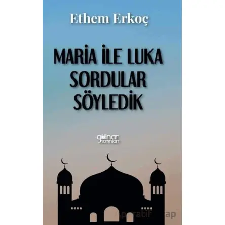 Maria ile Luka Sordular Söyledik - Ethem Erkoç - Gülnar Yayınları