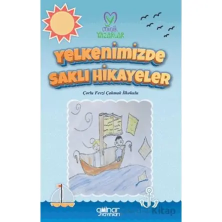 “Yelkenimizde Saklı Hikayeler” Çorlu Fevzi Çakmak İlkokulu - Kolektif - Gülnar Yayınları