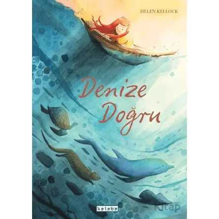 Denize Doğru - Helen Kellock - Ketebe Çocuk
