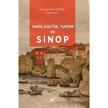 Tarih, Kültür, Turizm ve Sinop - Aydın Ünal - Paradigma Akademi Yayınları