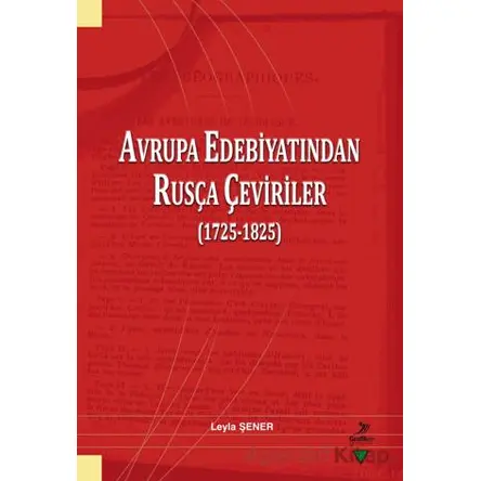 Avrupa Edebiyatından Rusça Çeviriler (1725-1825) - Leyla Şener - Grafiker Yayınları