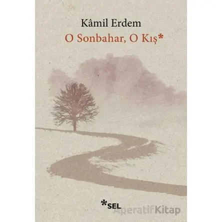O Sonbahar, O Kış - Kamil Erdem - Sel Yayıncılık