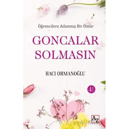 Öğrencilere Adanmış Bir Ömür Goncalar Solmasın - Hacı Ormanoğlu - Az Kitap