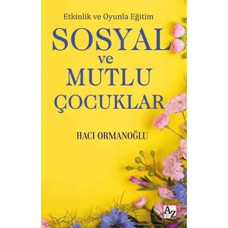 Etkinlik ve Oyunla Eğitim Sosyal ve Mutlu Çocuklar - Hacı Ormanoğlu - Az Kitap