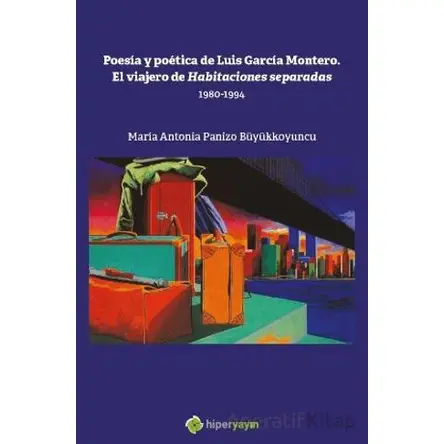 Poesia y Poetica de Luis Garcia Montero. El  Viajero de Habitaciones Separadas 1980-1994