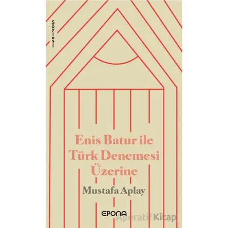 Enis Batur ile Türk Denemesi Üzerine - Mustafa Aplay - Epona Kitap