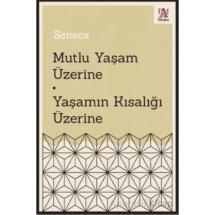Mutlu Yaşam Üzerine - Yaşamın Kısalığı Üzerine - Seneca - Panama Yayıncılık