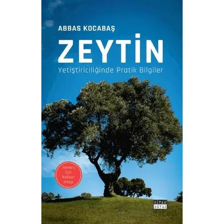 Zeytin Yetiştiriciliğinde Pratik Bilgiler - Abbas Kocabaş - Siyah Beyaz Yayınları