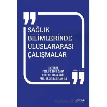 Sağlık Bilimlerinde Uluslararası Çalışmalar - Mart 2024 - Engin Şahna - Serüven Yayınevi