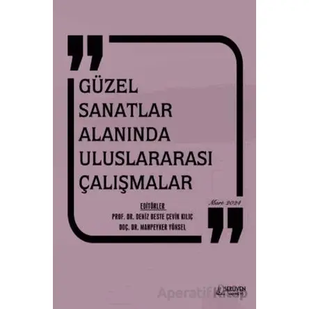 Güzel Sanatlar Alanında Uluslararası Çalışmalar - Deniz Beste Çelik Kılıç - Serüven Yayınevi