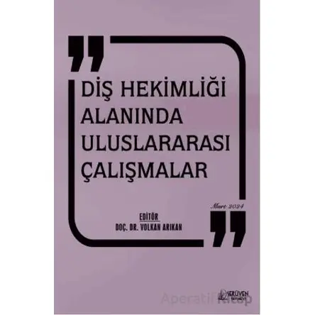 Diş Hekimliği Alanında Uluslararası Çalışmalar - Mart 2024 - Volkan Arıkan - Serüven Yayınevi