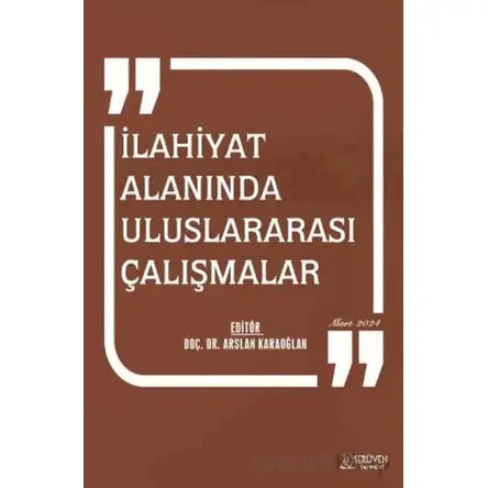 İlahiyat Alanında Uluslararası Çalışmalar - Mart 2024 - Arslan Karaoğlan - Serüven Yayınevi