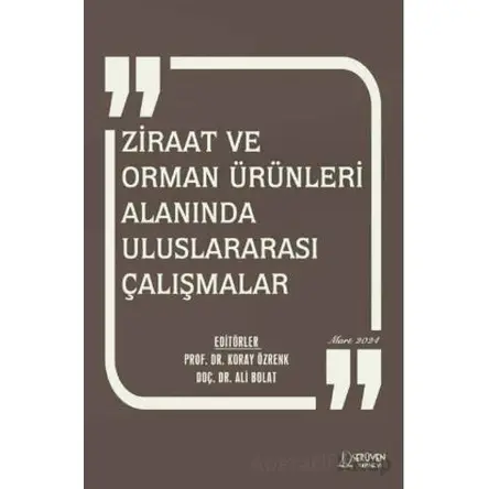 Ziraat ve Orman Ürünleri Alanında Uluslararası Çalışmalar - Mart 2024 - Ali Bolat - Serüven Yayınevi