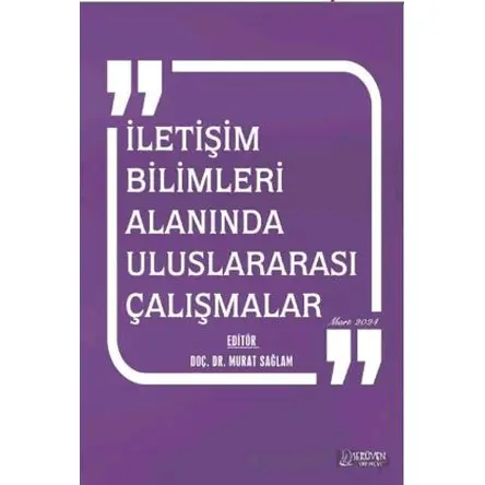 İletişim Bilimleri Alanında Uluslararası Çalışmalar - Mart 2024 - Murat Sağlam - Serüven Yayınevi