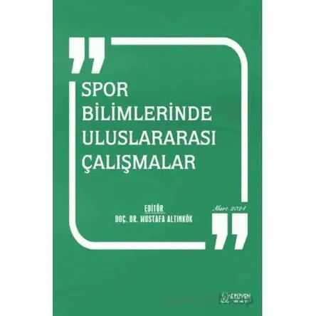 Spor Bilimlerinde Uluslararası Çalışmalar - Mart 2024 - Mustafa Altınkök - Serüven Yayınevi