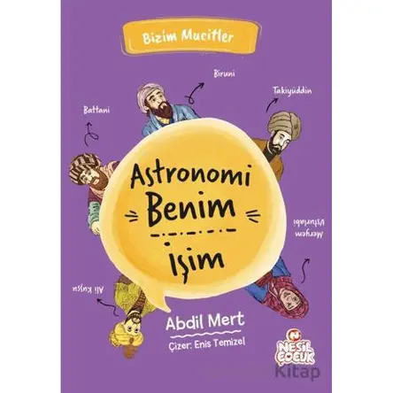 Astronomi Benim İşim - Abdil Mert - Nesil Çocuk Yayınları