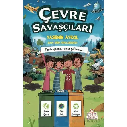 Çevre Savaşçıları - Temiz Çevre, Temiz Gelecek - Yasemin Aykol - Nesil Çocuk Yayınları