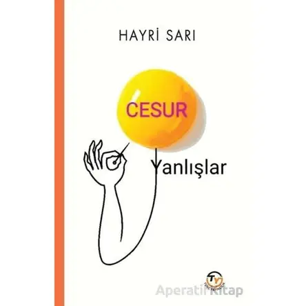 Cesur Yanlışlar - Hayri Sarı - Tunç Yayıncılık