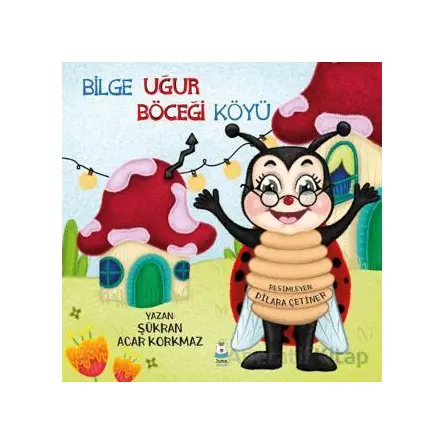 Bilge Uğur Böceği Köyü - Şükran Acar Korkmaz - Luna Çocuk Yayınları