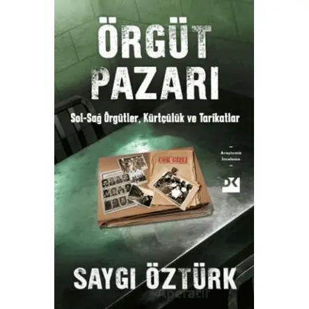 Örgüt Pazarı Sol-Sağ Örgütler, Kürtçülük ve Tarikatlar - Saygı Öztürk - Doğan Kitap