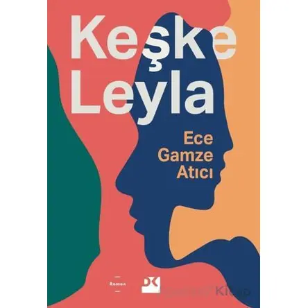 Keşke Leyla - Ece Gamze Atıcı - Doğan Kitap