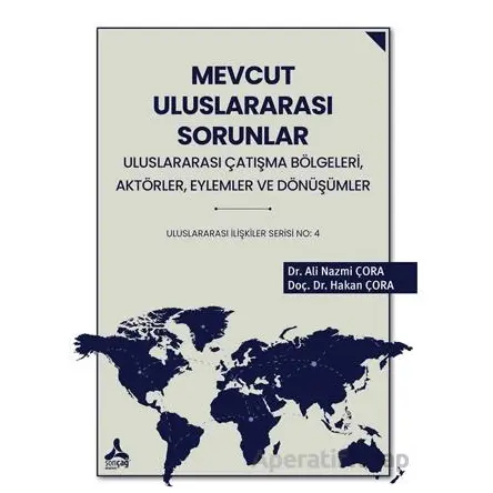 Mevcut Uluslararası Sorunlar, Uluslararası Çatışma Bölgeleri, Aktörler, Eylemler ve Dönüşümler Ulusl