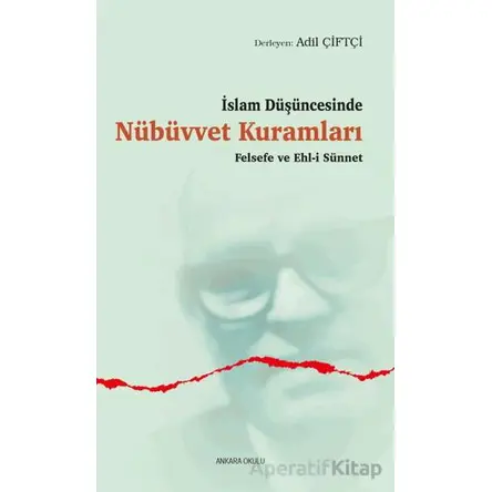 İslam Düşüncesinde Nübüvvet Kuramları Felsefe ve Ehl-i Sünnet - Kolektif - Ankara Okulu Yayınları