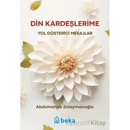 Din Kardeşlerime Yol Gösterici Mesajlar - Abdulvahab Süleymanoğlu - Beka Yayınları