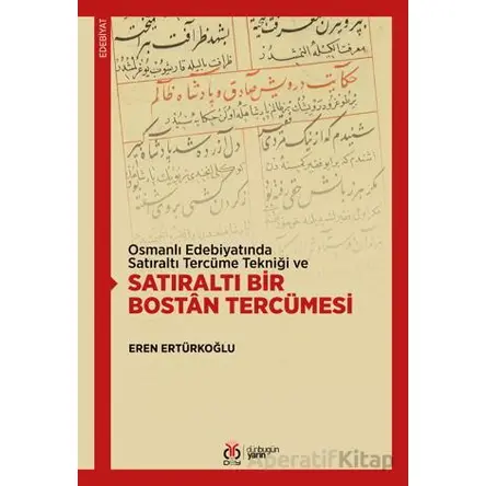 Osmanlı Edebiyatında Satıraltı Tercüme Tekniği ve Satıraltı Bir Bostan Tercümesi
