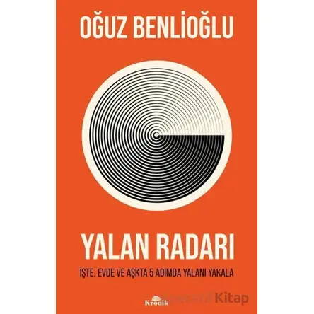 Yalan Radarı - İşte, Evde ve Aşkta 5 Adımda Yalanı Yakala - Oğuz Benlioğlu - Kronik Kitap